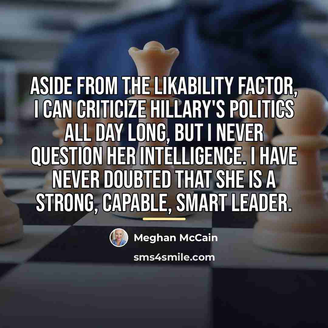 “Aside from the likability factor, I can criticize Hillary's politics…” quote by Meghan McCain