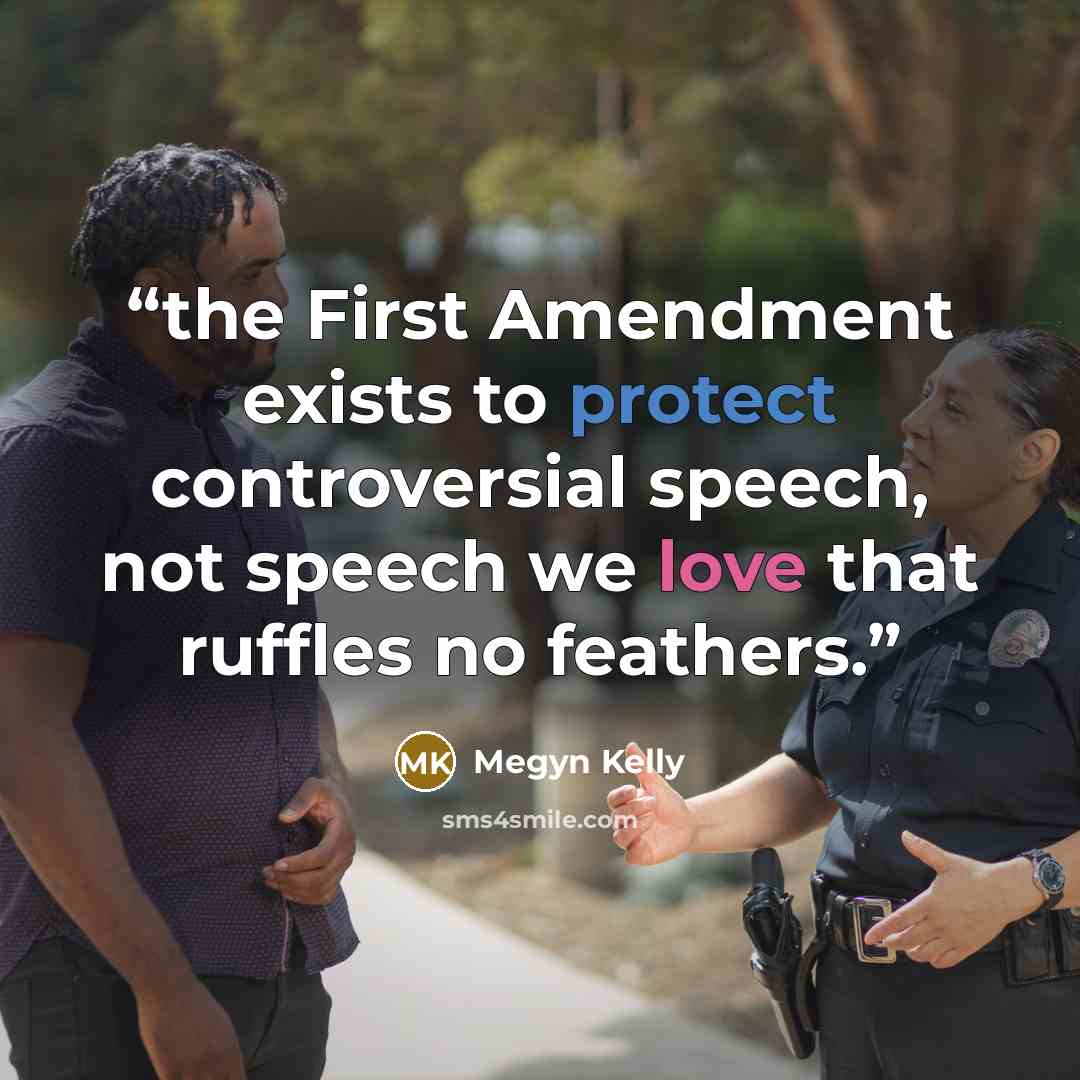 “the First Amendment exists to protect controversial speech, not speech we love that ruffles no feathers.” quote by Megyn Kelly
