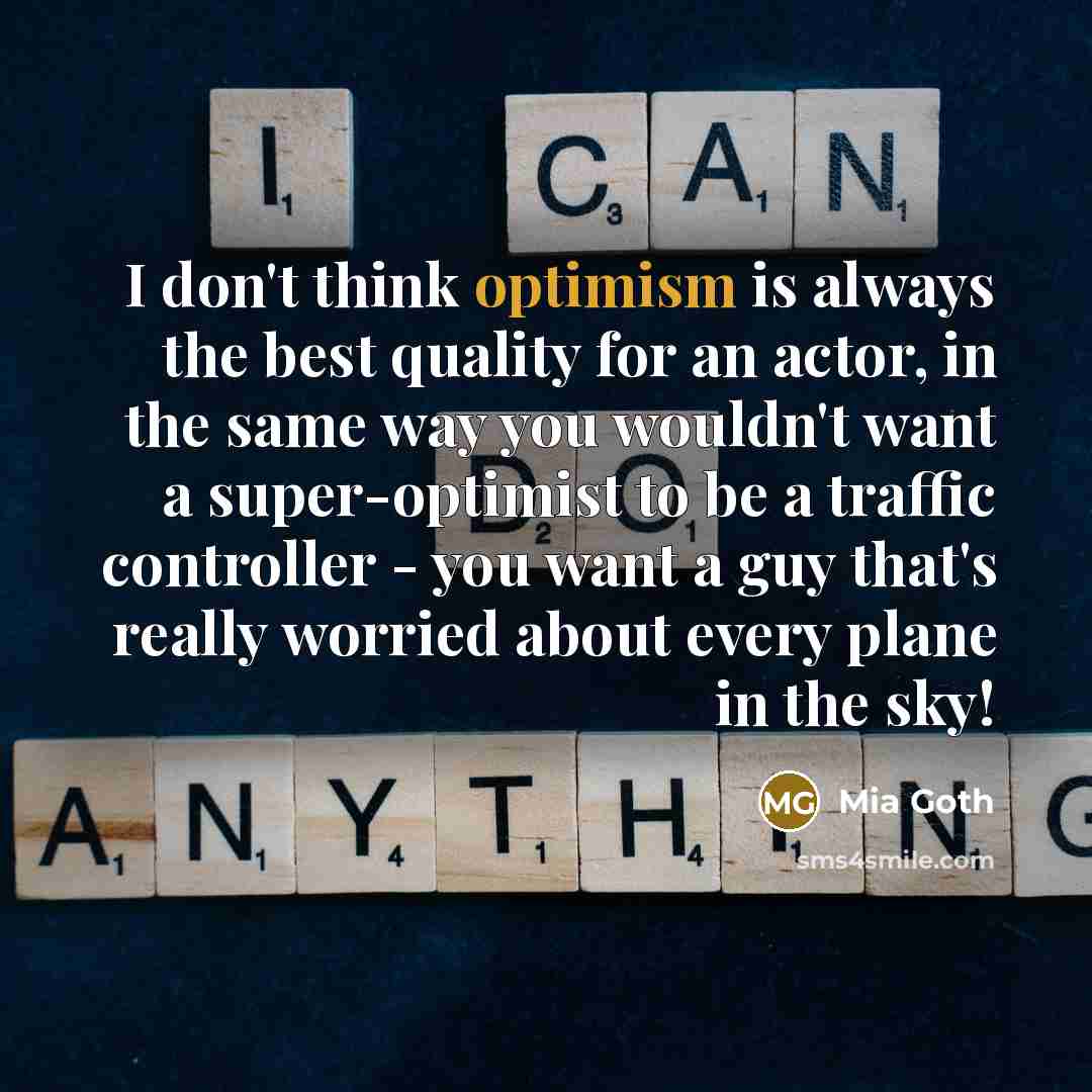 “I don't think optimism is always the best quality for…” quote by Mia Goth