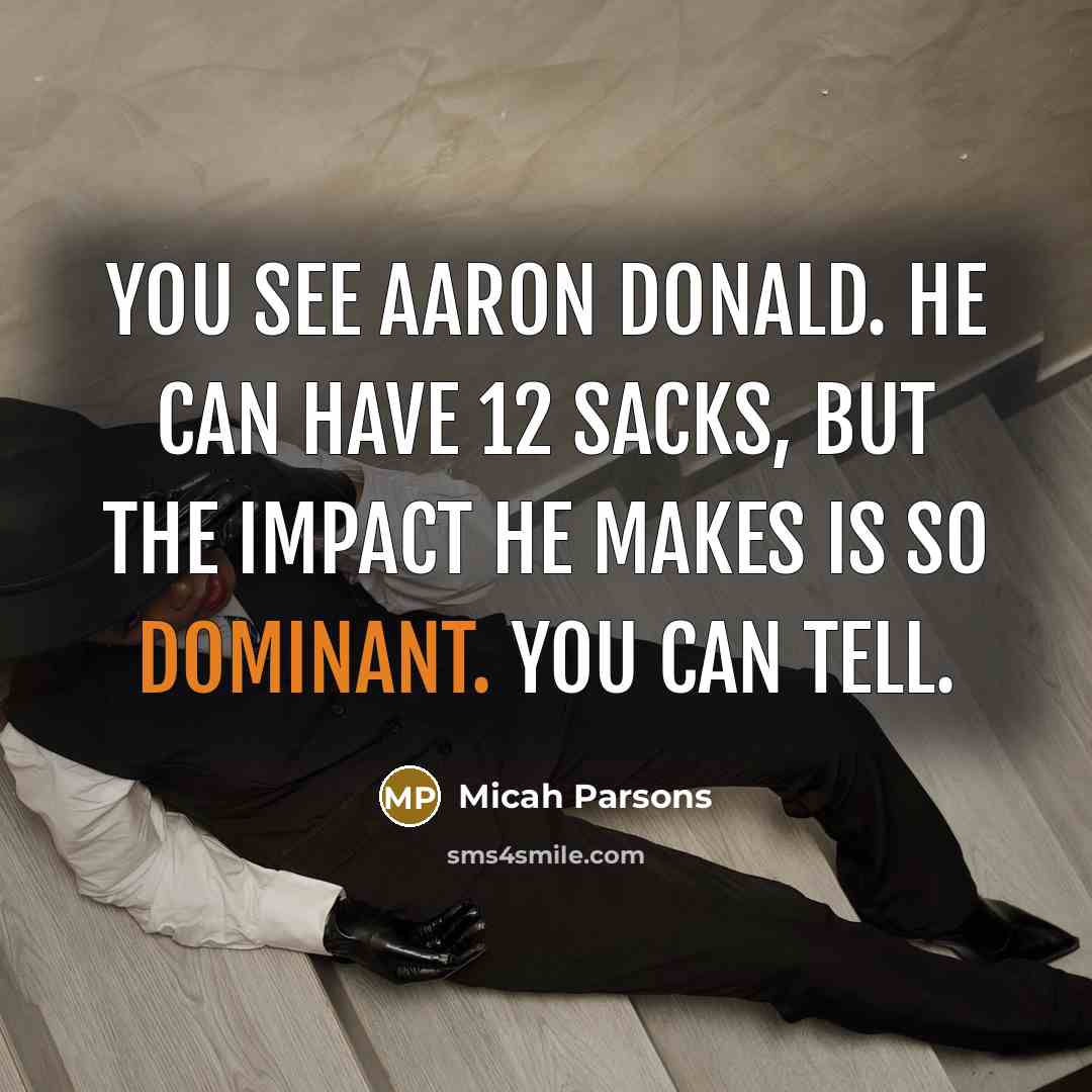 “You see Aaron Donald. He can have 12 sacks, but…” quote by Micah Parsons