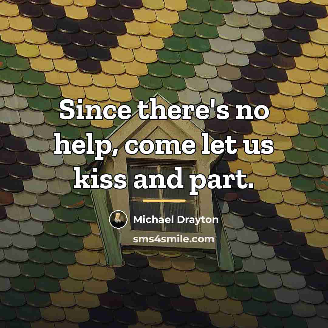 “Since there's no help, come let us kiss and part.…” quote by Michael Drayton