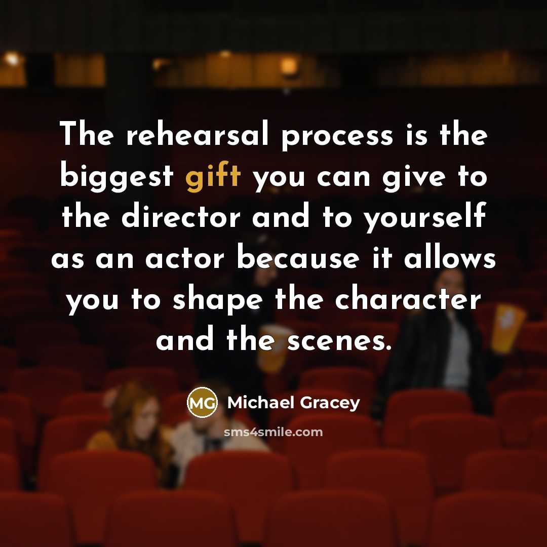 “The rehearsal process is the biggest gift you can give…” quote by Michael Gracey