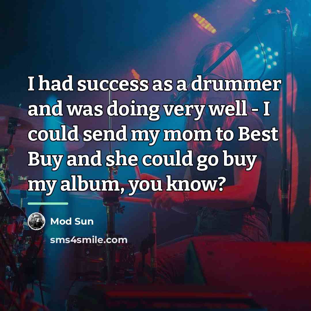“I had success as a drummer and was doing very…” quote by Mod Sun