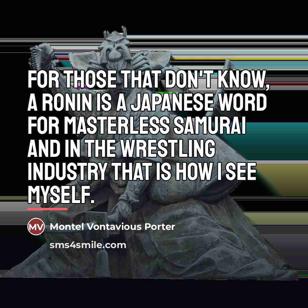 “For those that don't know, a Ronin is a Japanese…” quote by Montel Vontavious Porter