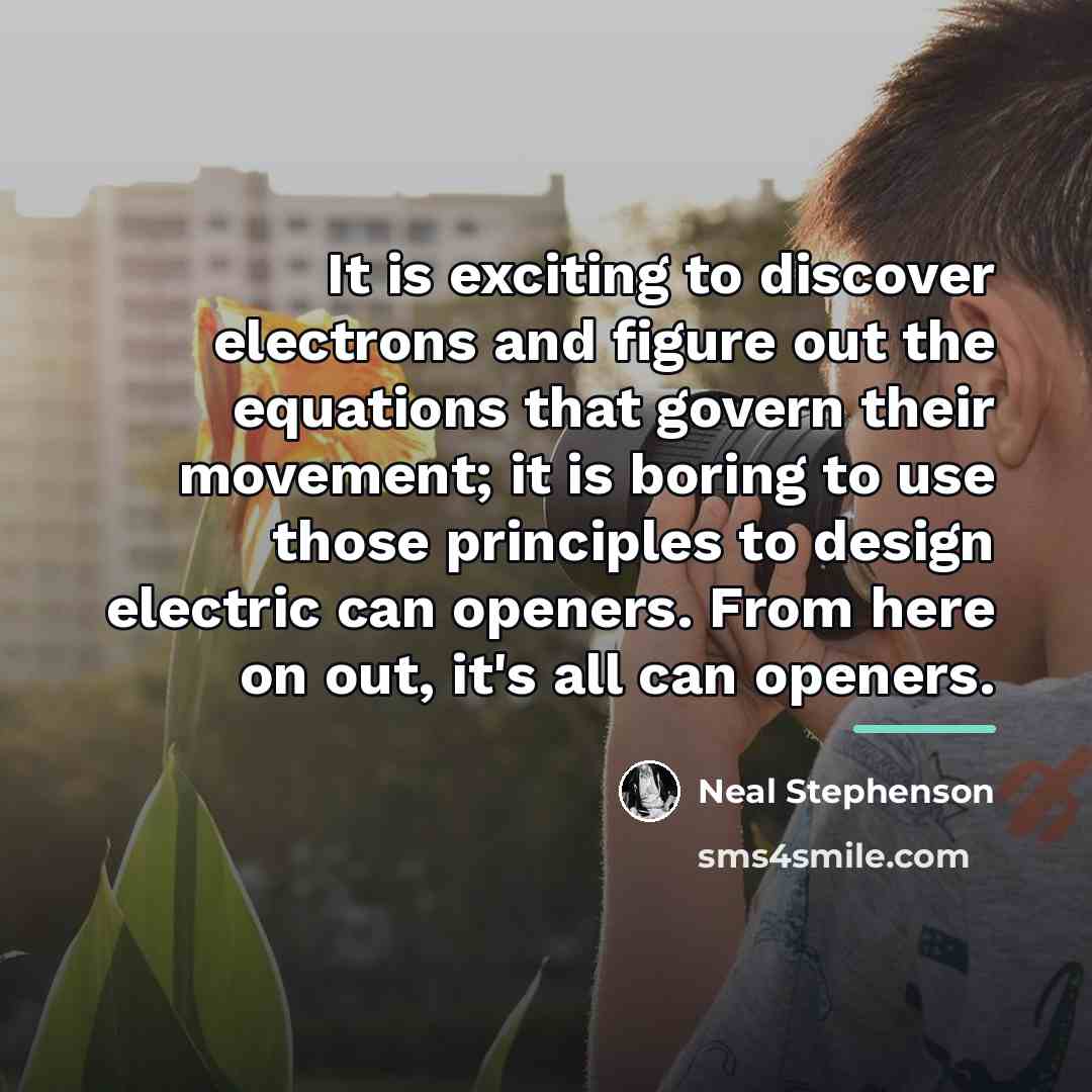 “It is exciting to discover electrons and figure out the…” quote by Neal Stephenson