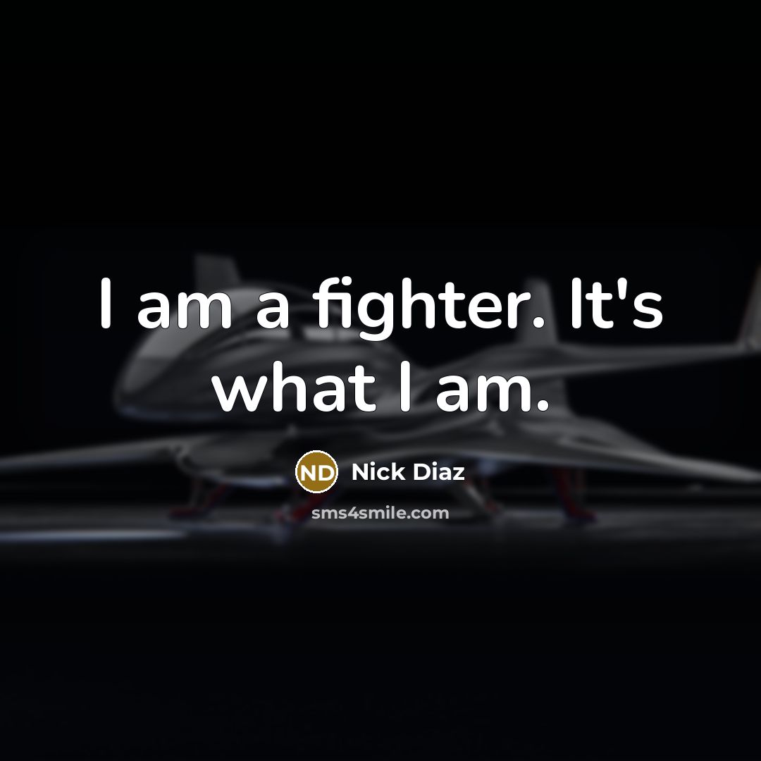 “I am a fighter. It's what I am.…” quote by Nick Diaz