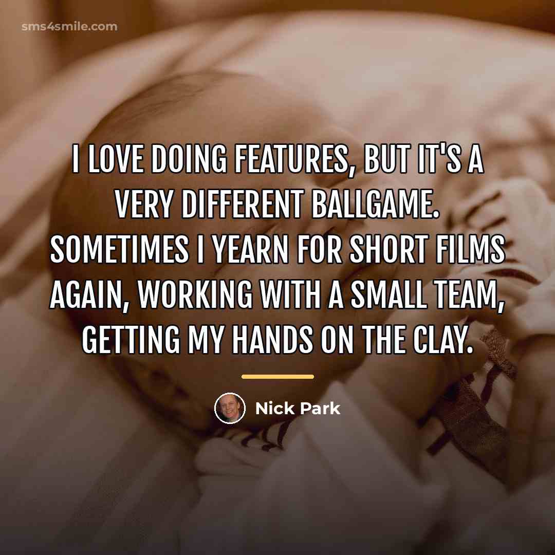 “I love doing features, but it's a very different ballgame.…” quote by Nick Park