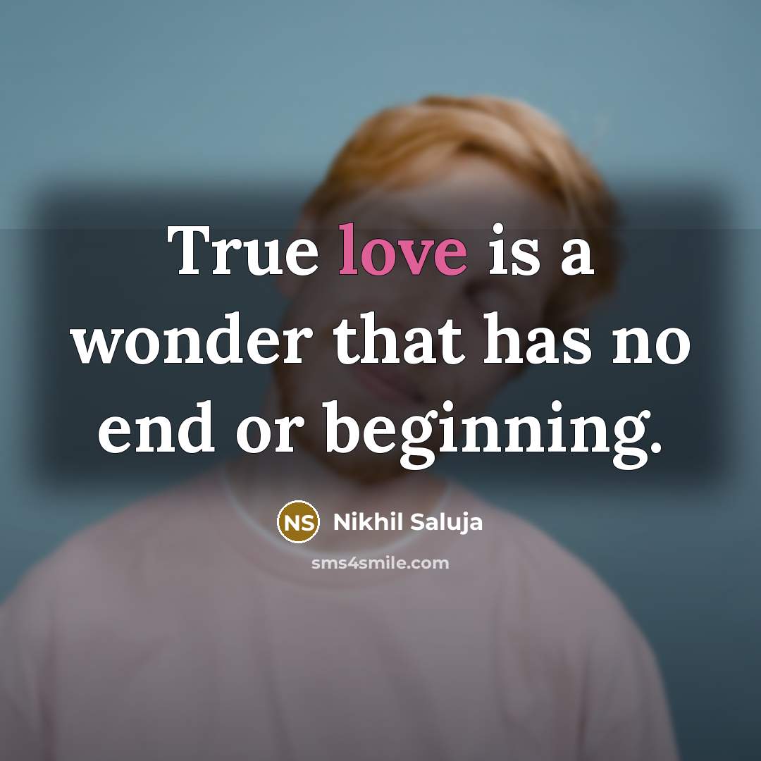 “True love is a wonder that has no end or…” quote by Nikhil Saluja