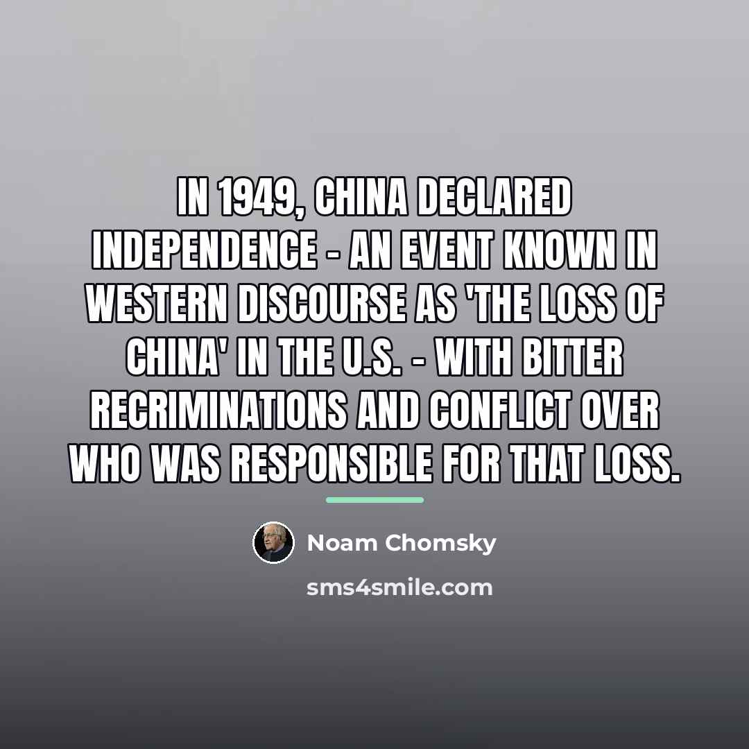 “In 1949, China declared independence - an event known in…” quote by Noam Chomsky