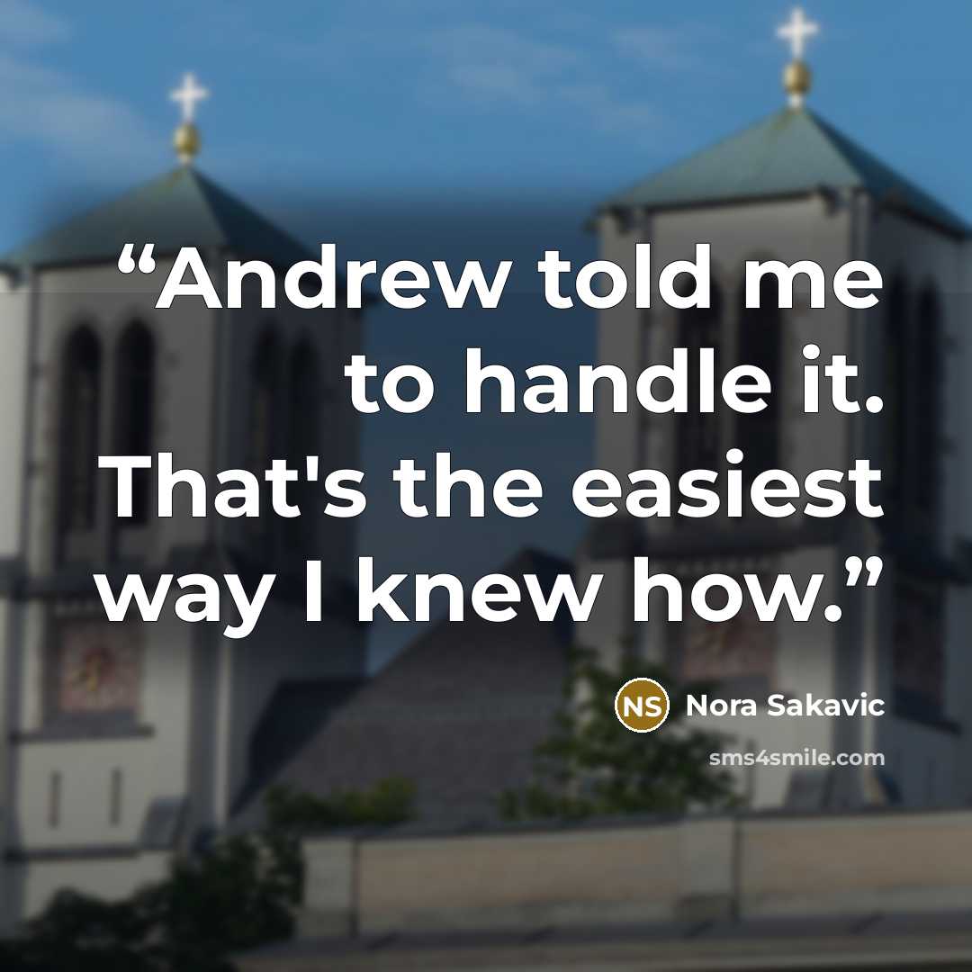 “Andrew told me to handle it. That's the easiest way I knew how.” quote by Nora Sakavic