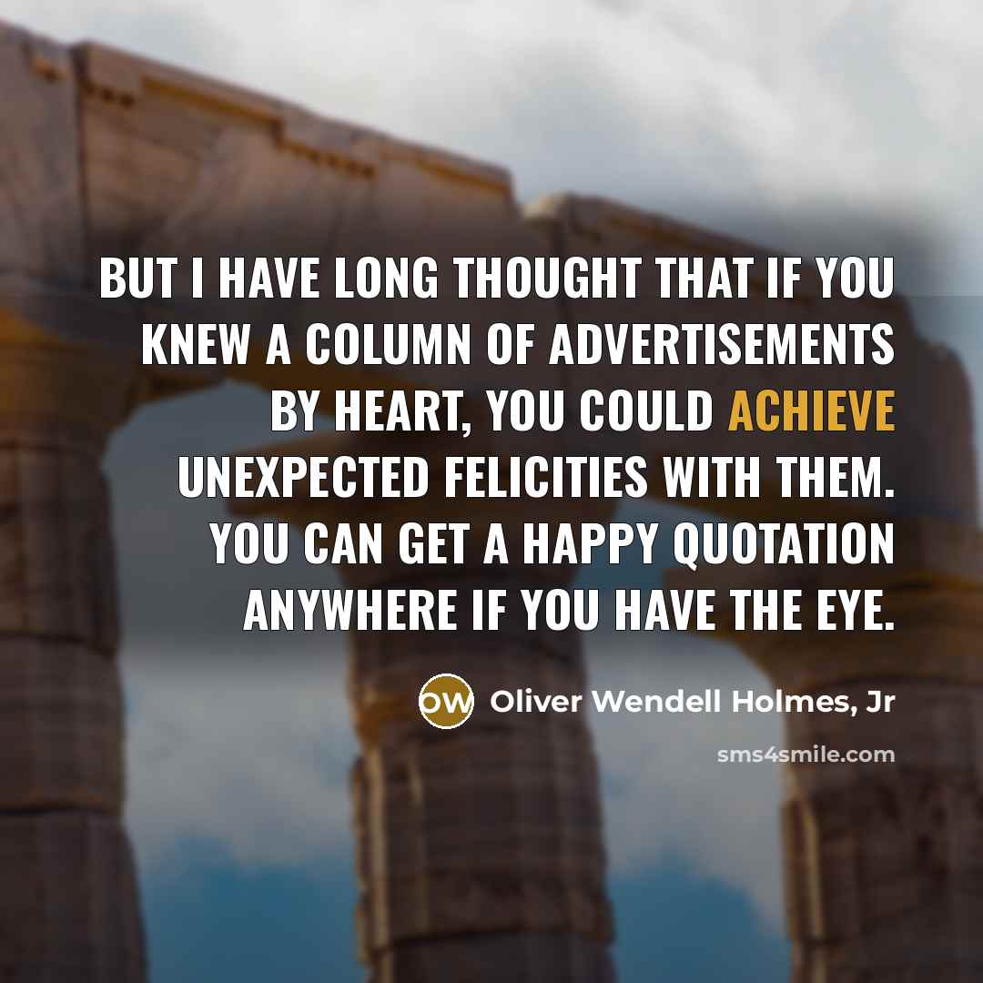 “But I have long thought that if you knew a…” quote by Oliver Wendell Holmes, Jr