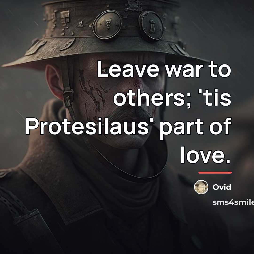 “Leave war to others; 'tis Protesilaus' part of love.…” quote by Ovid