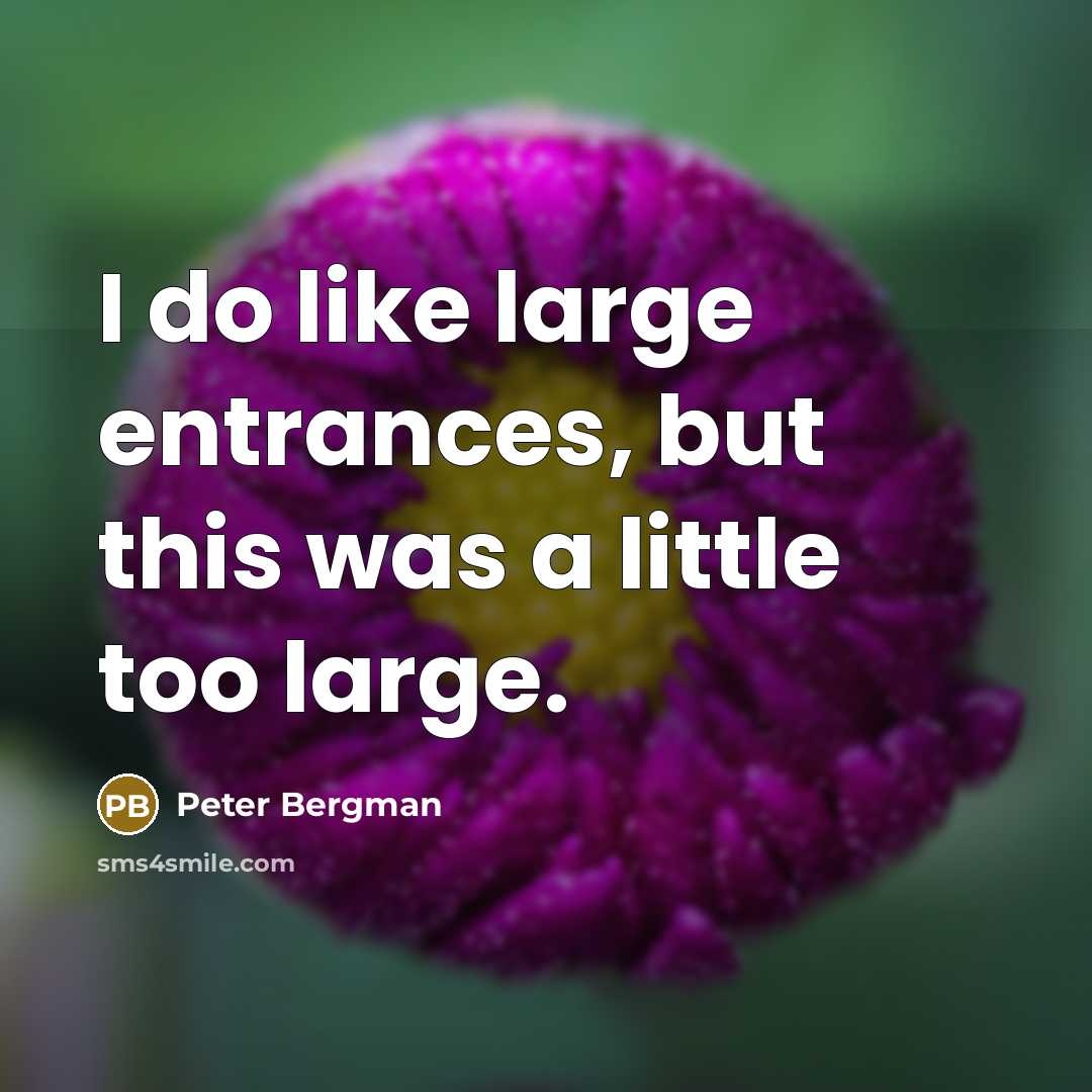 “I do like large entrances, but this was a little too large.” quote by Peter Bergman
