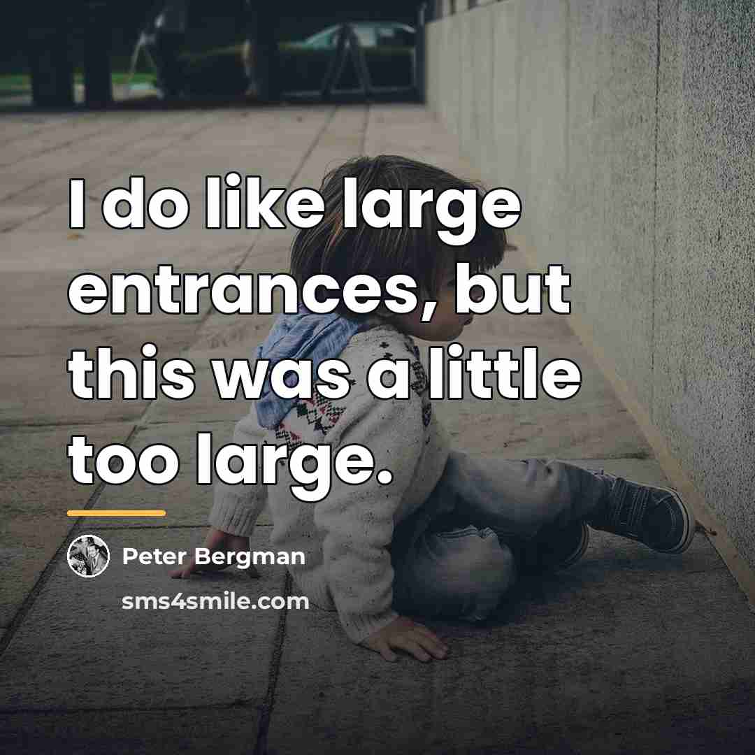 “I do like large entrances, but this was a little…” quote by Peter Bergman