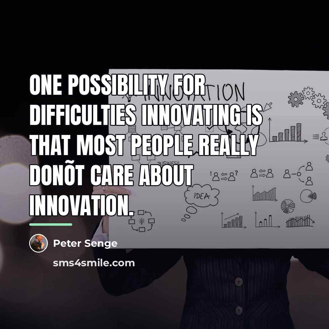 “One possibility for difficulties innovating is that most people really…” quote by Peter Senge