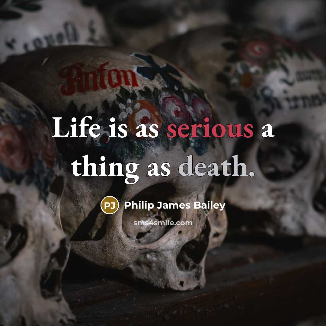 “Life is as serious a thing as death.…” quote by Philip James Bailey