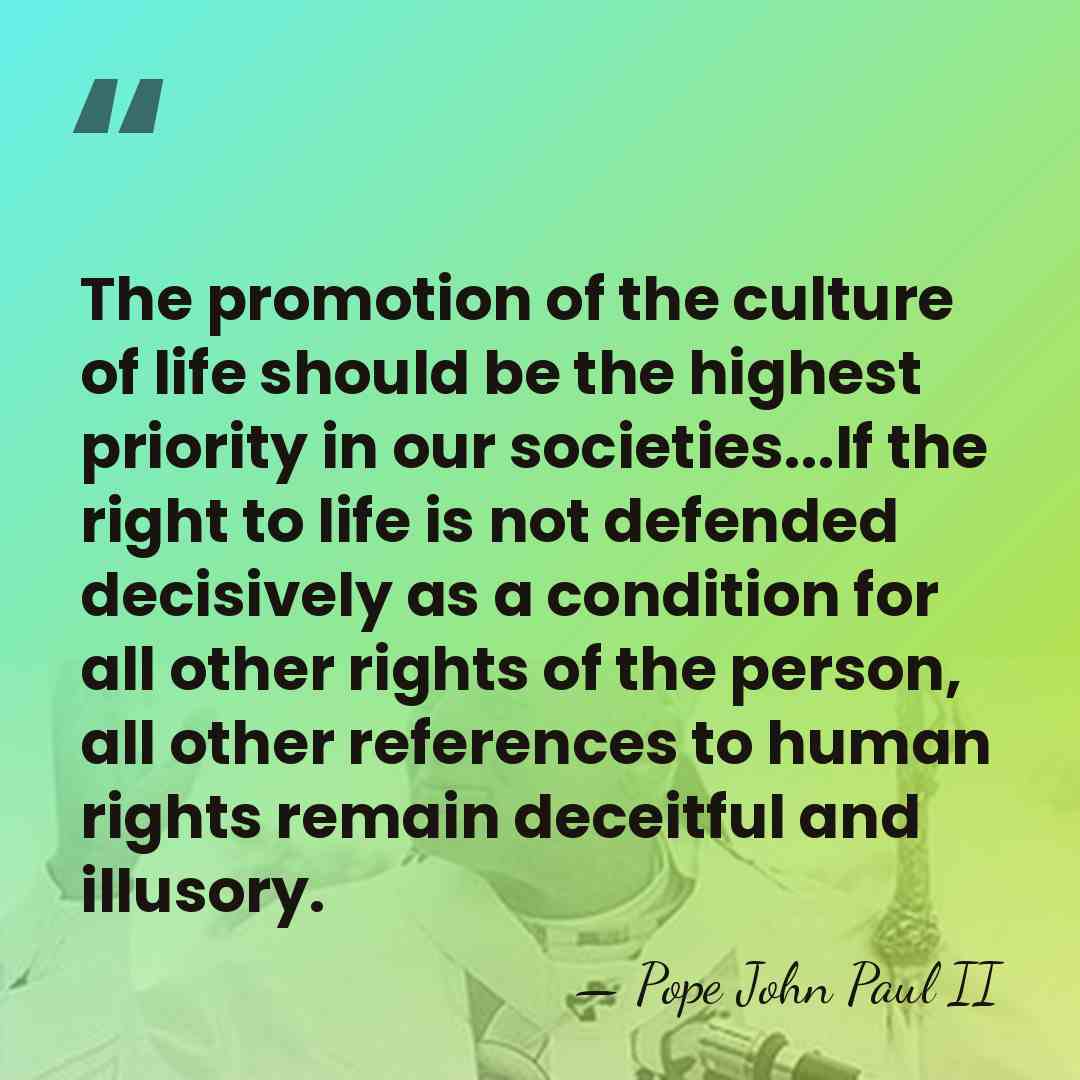 The promotion of the culture of life should be the highest priority&hellip; - Pope John Paul II