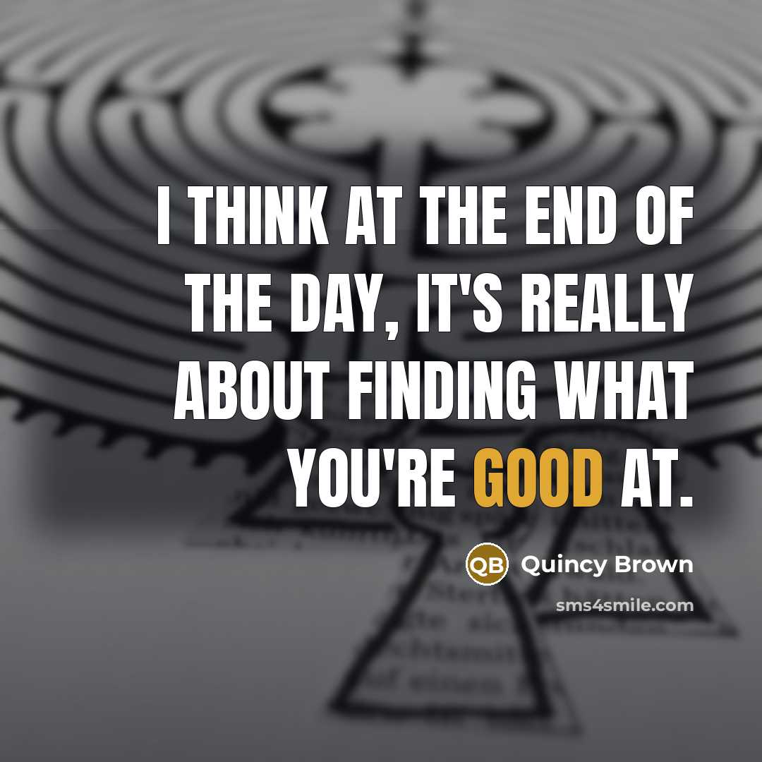 “I think at the end of the day, it's really…” quote by Quincy Brown