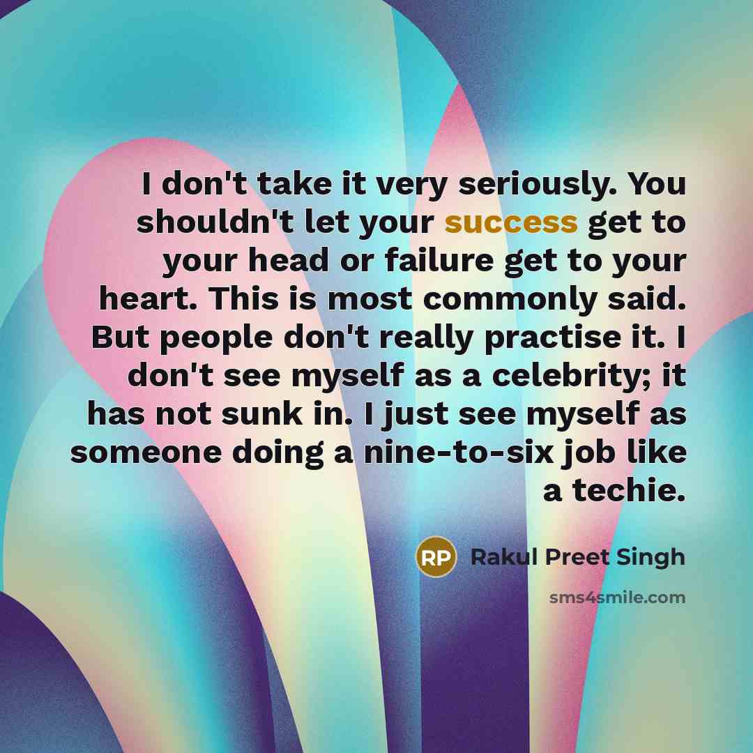 “I don't take it very seriously. You shouldn't let your…” quote by Rakul Preet Singh