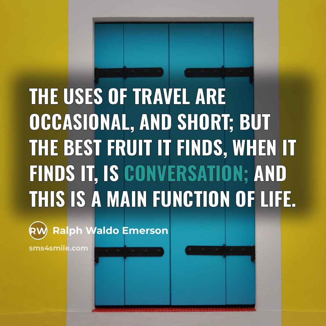 “The uses of travel are occasional, and short; but the…” quote by Ralph Waldo Emerson