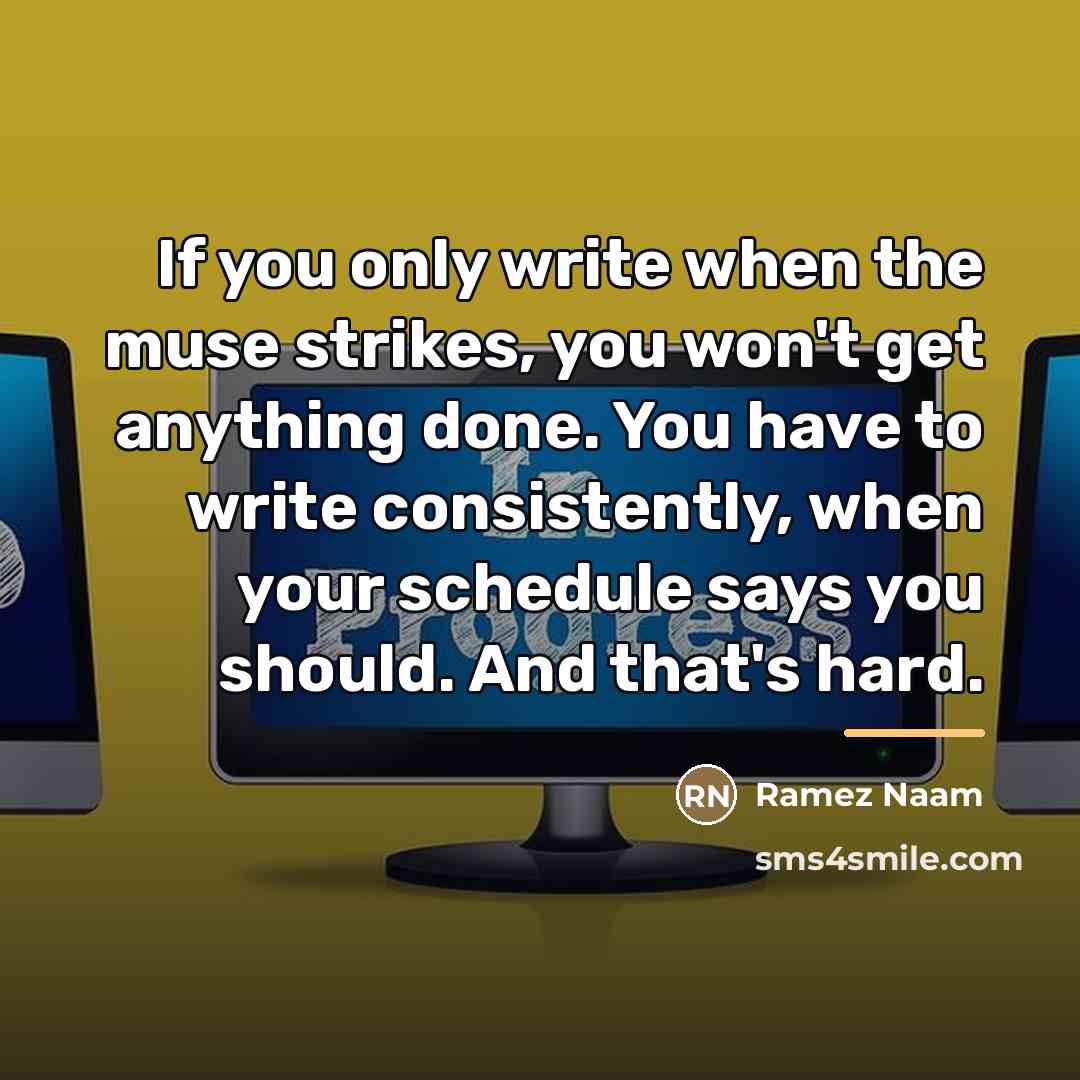 “If you only write when the muse strikes, you won't…” quote by Ramez Naam