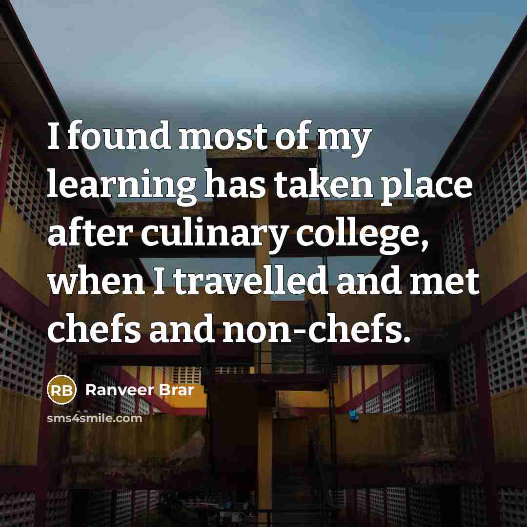 “I found most of my learning has taken place after…” quote by Ranveer Brar