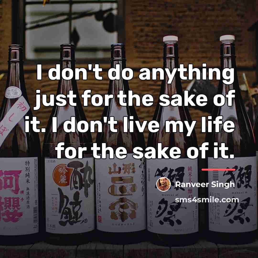 “I don't do anything just for the sake of it.…” quote by Ranveer Singh