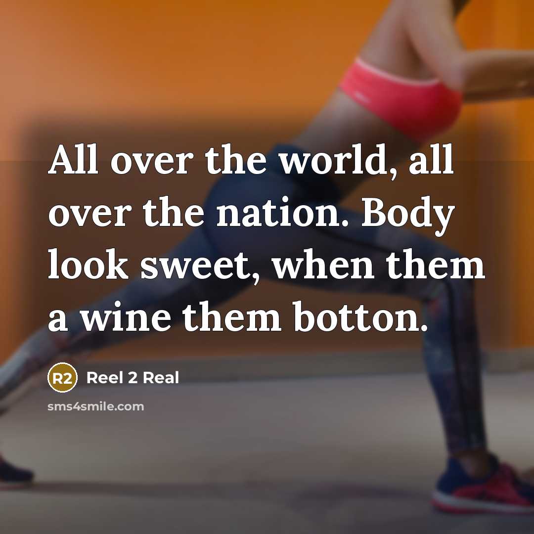 “All over the world, all over the nation. Body look sweet, when them a wine them botton.” quote by Reel 2 Real