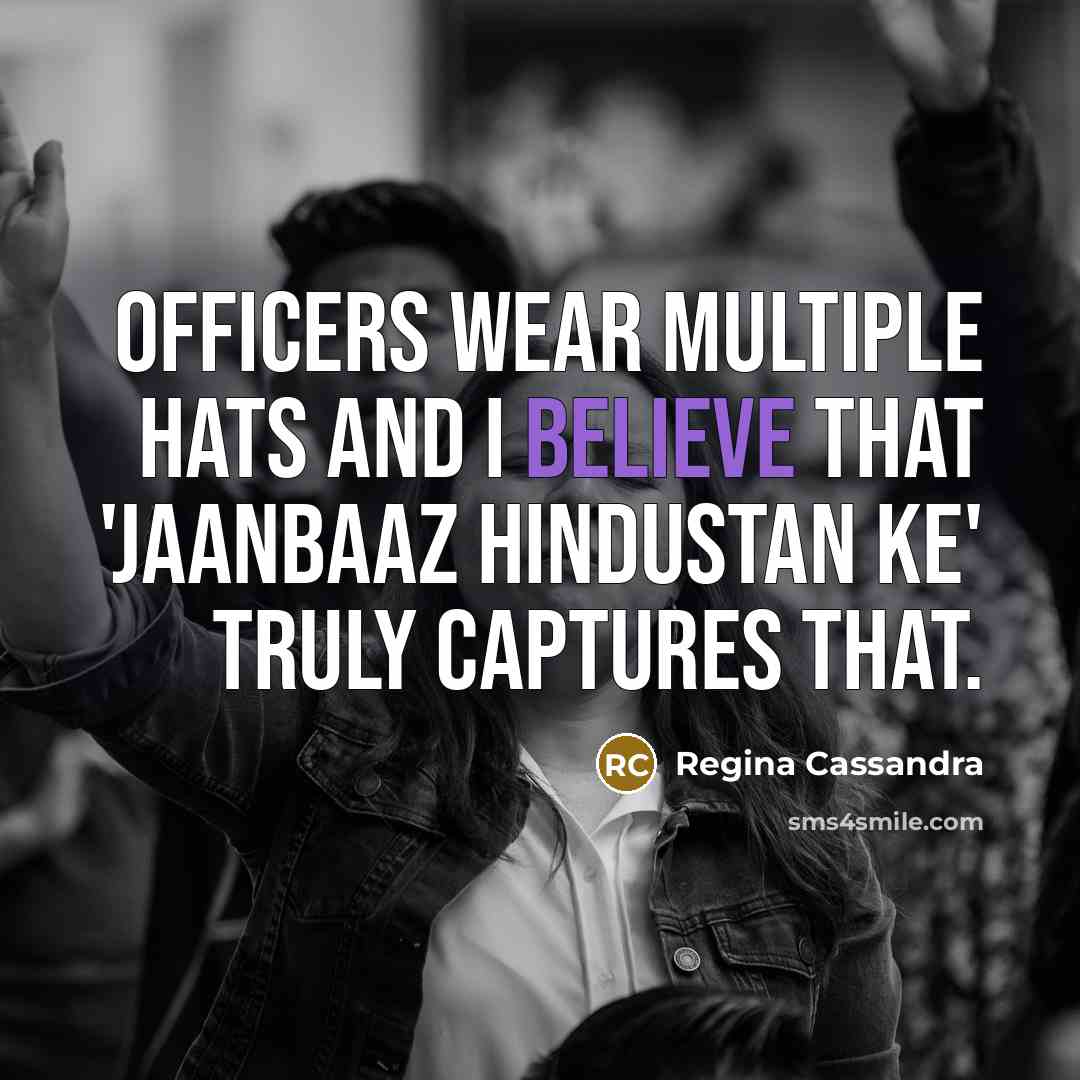 “Officers wear multiple hats and I believe that 'Jaanbaaz Hindustan…” quote by Regina Cassandra
