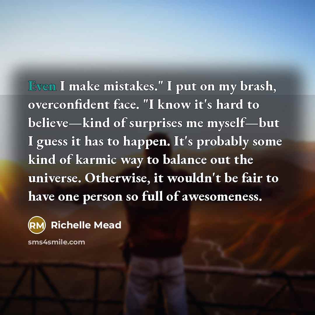 “Even I make mistakes." I put on my brash, overconfident…” quote by Richelle Mead