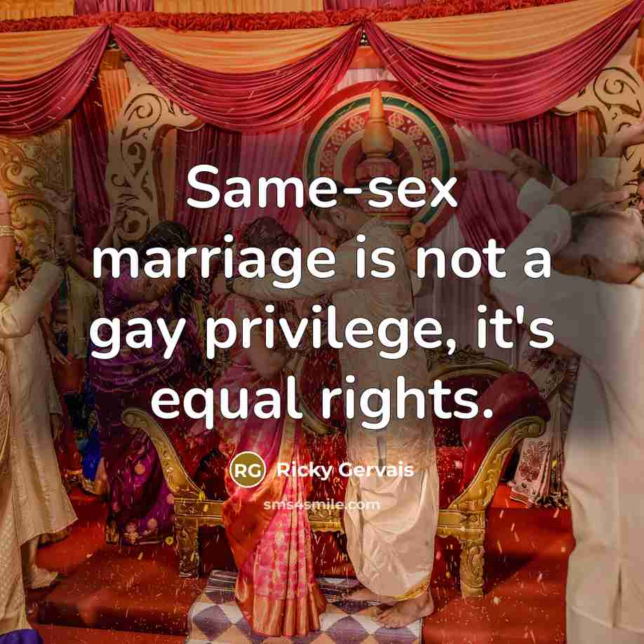 “Same-sex marriage is not a gay privilege, it's equal rights.…” quote by Ricky Gervais