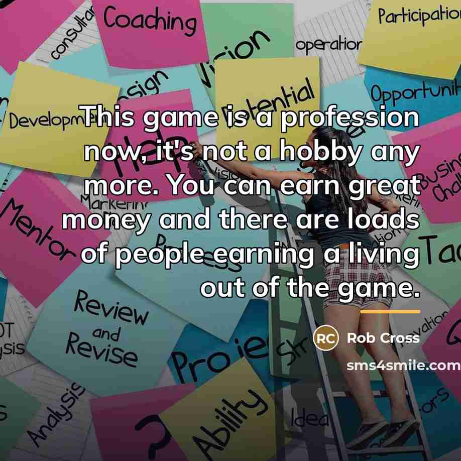 “This game is a profession now, it's not a hobby…” quote by Rob Cross