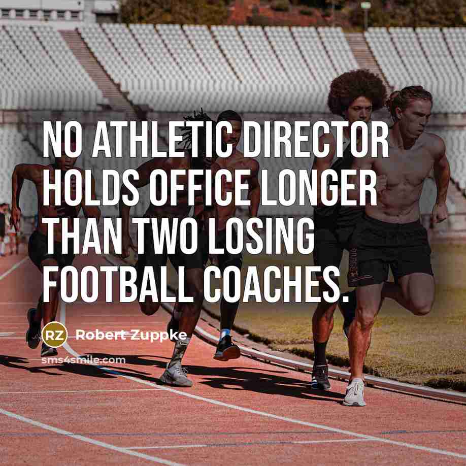 “No athletic director holds office longer than two losing football…” quote by Robert Zuppke