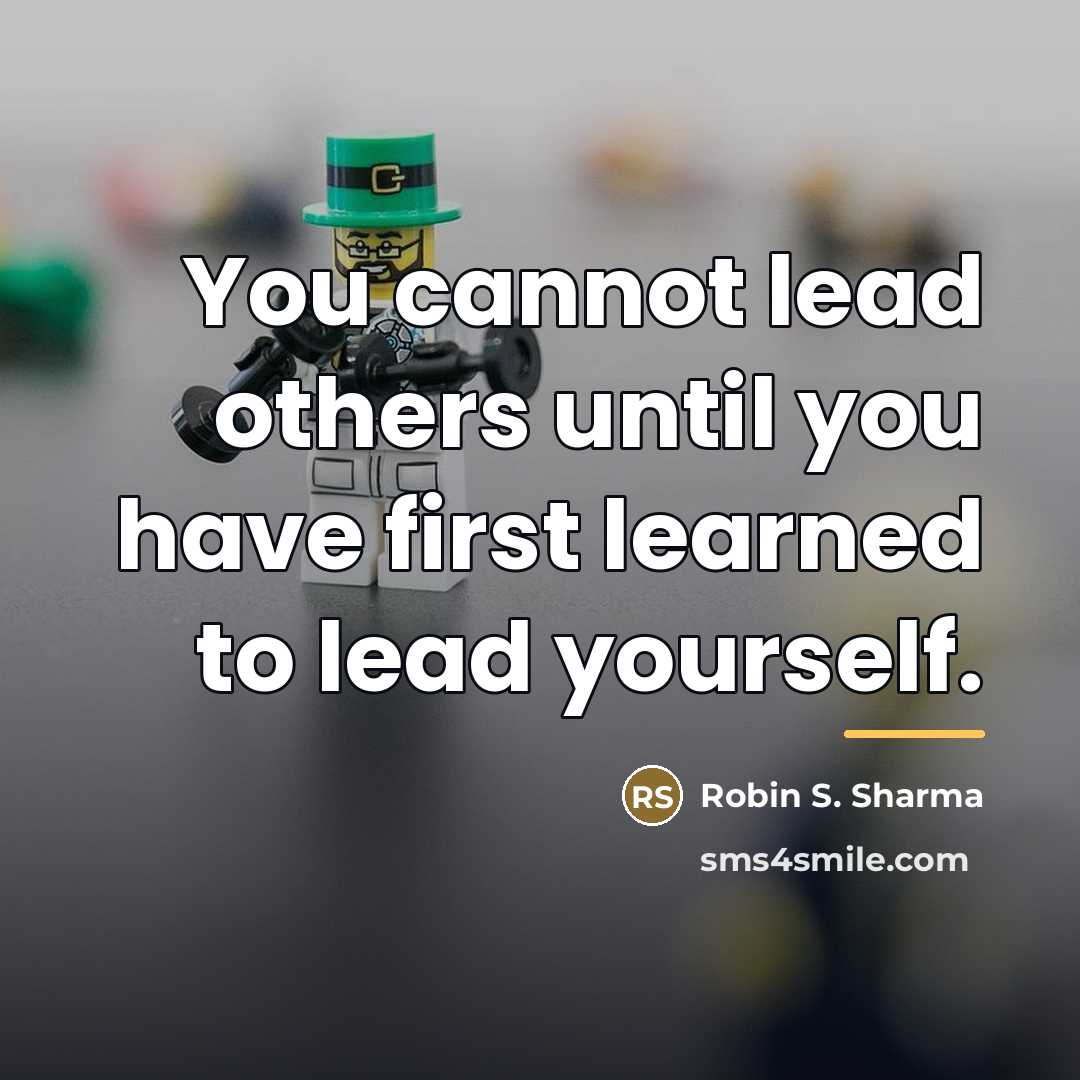 “You cannot lead others until you have first learned to…” quote by Robin S. Sharma