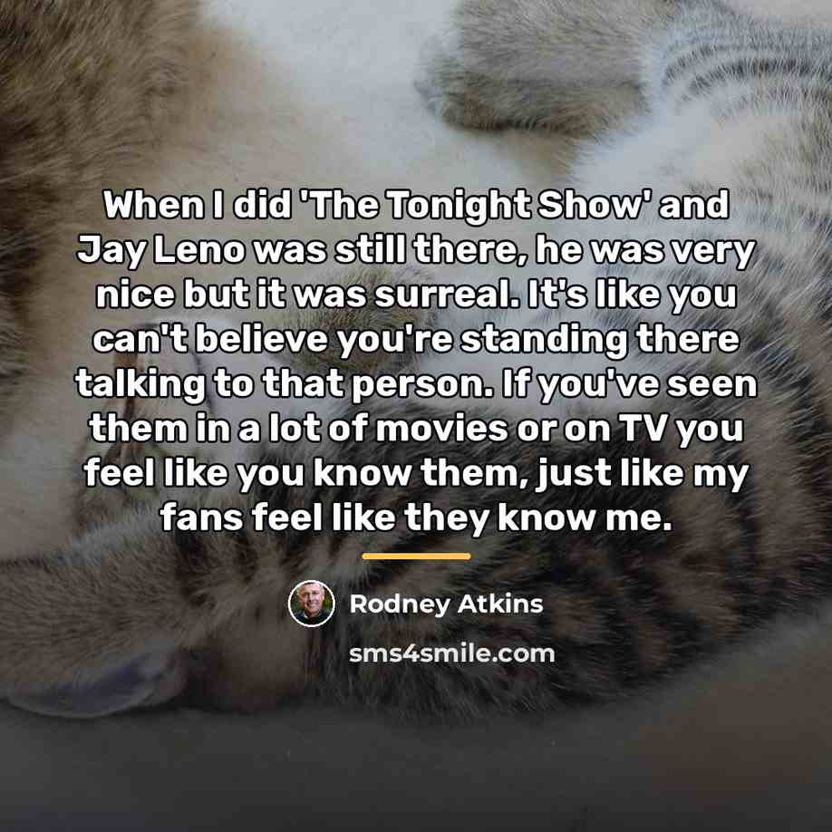 “When I did 'The Tonight Show' and Jay Leno was…” quote by Rodney Atkins
