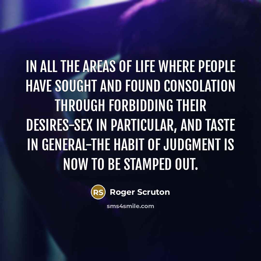 “In all the areas of life where people have sought…” quote by Roger Scruton