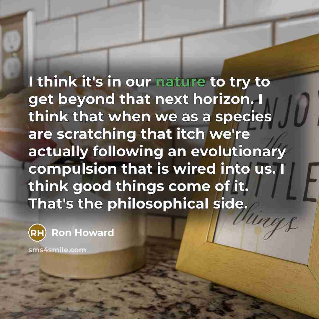 “I think it's in our nature to try to get…” quote by Ron Howard
