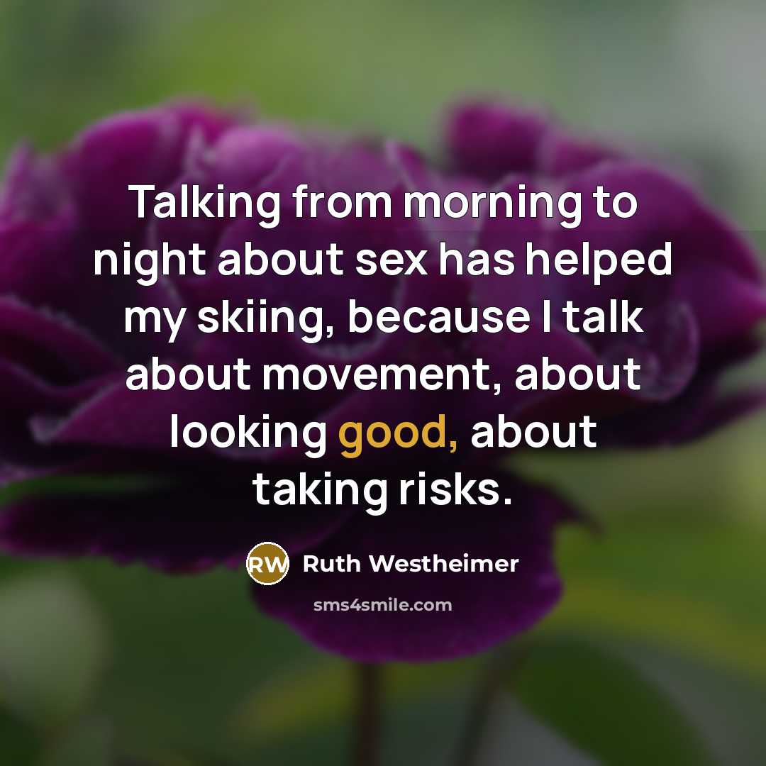 “Talking from morning to night about sex has helped my…” quote by Ruth Westheimer