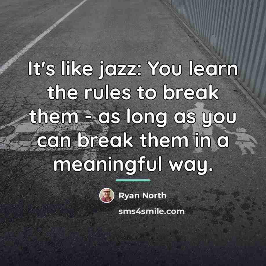 “It's like jazz: You learn the rules to break them…” quote by Ryan North