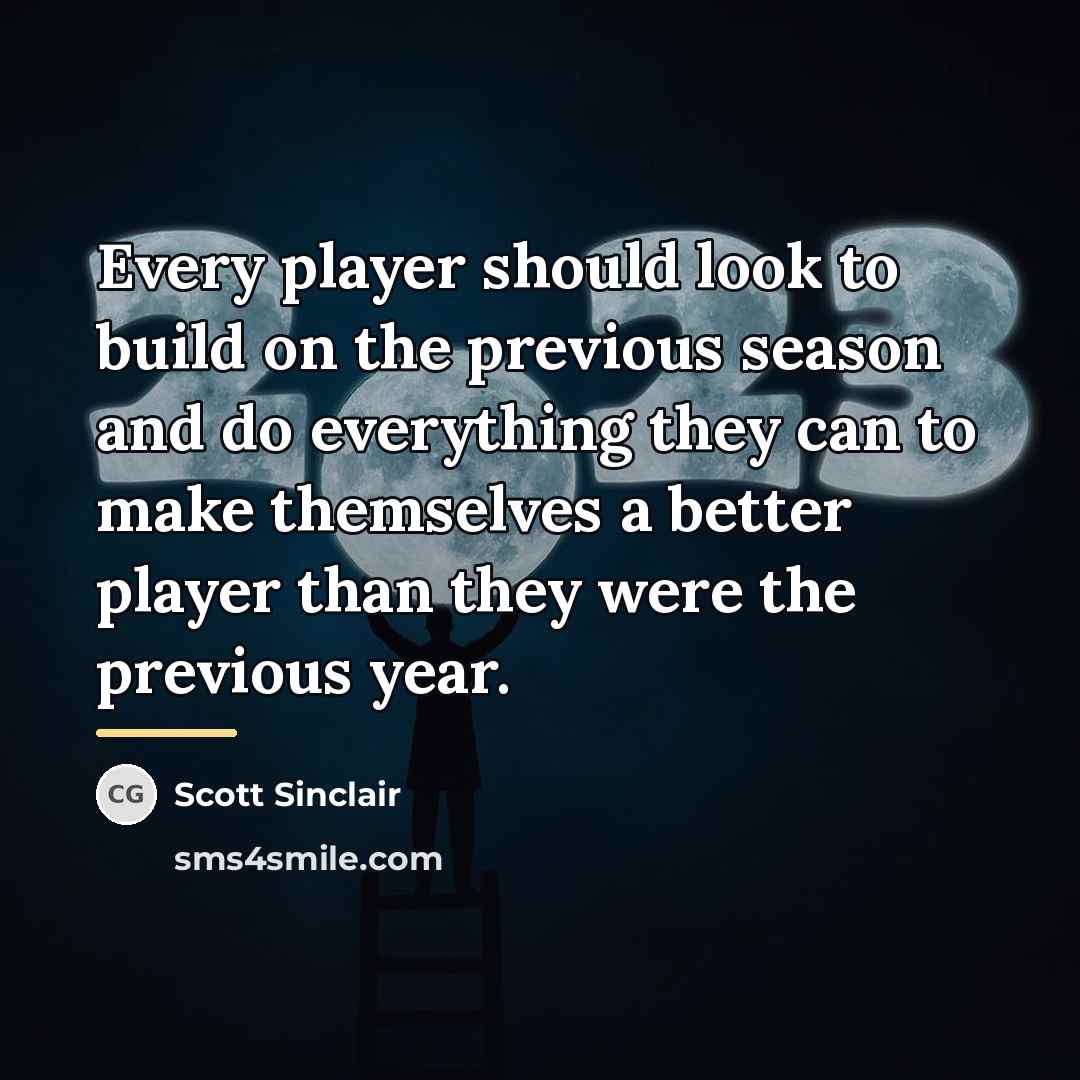 “Every player should look to build on the previous season…” quote by Scott Sinclair