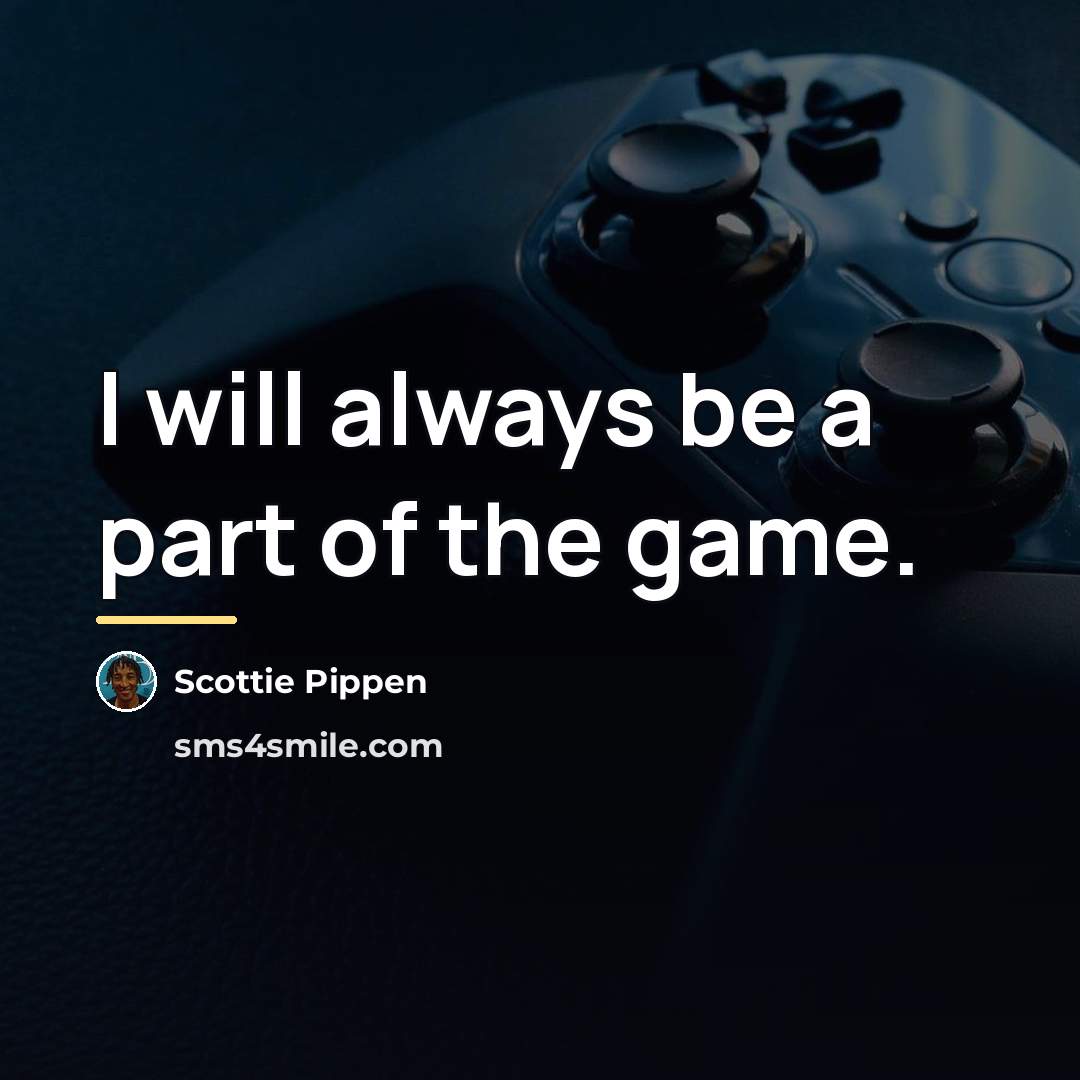 “I will always be a part of the game.…” quote by Scottie Pippen