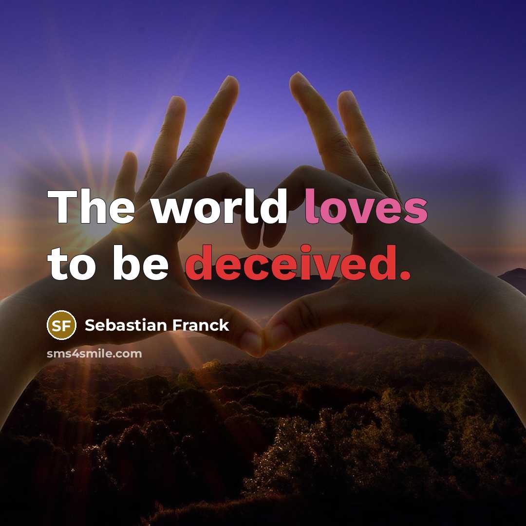 “The world loves to be deceived.…” quote by Sebastian Franck