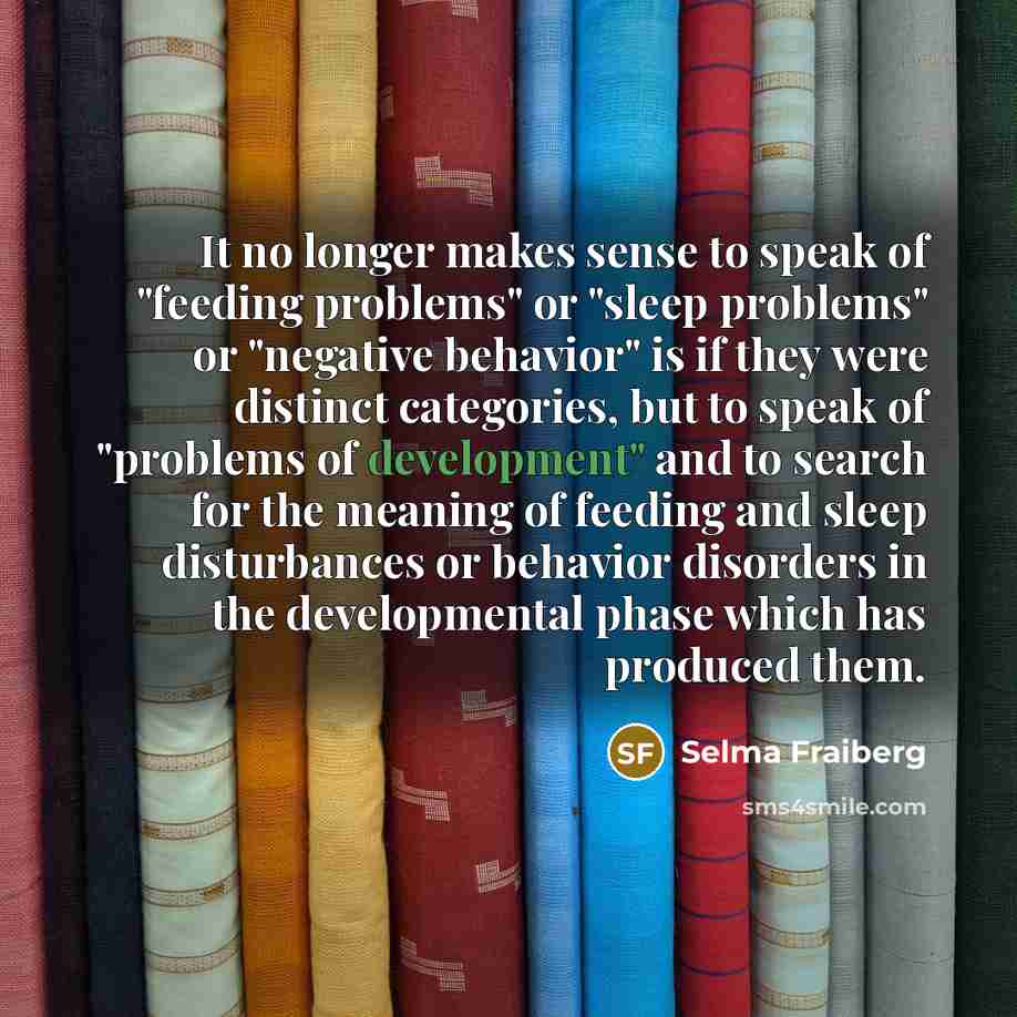 “It no longer makes sense to speak of "feeding problems"…” quote by Selma Fraiberg