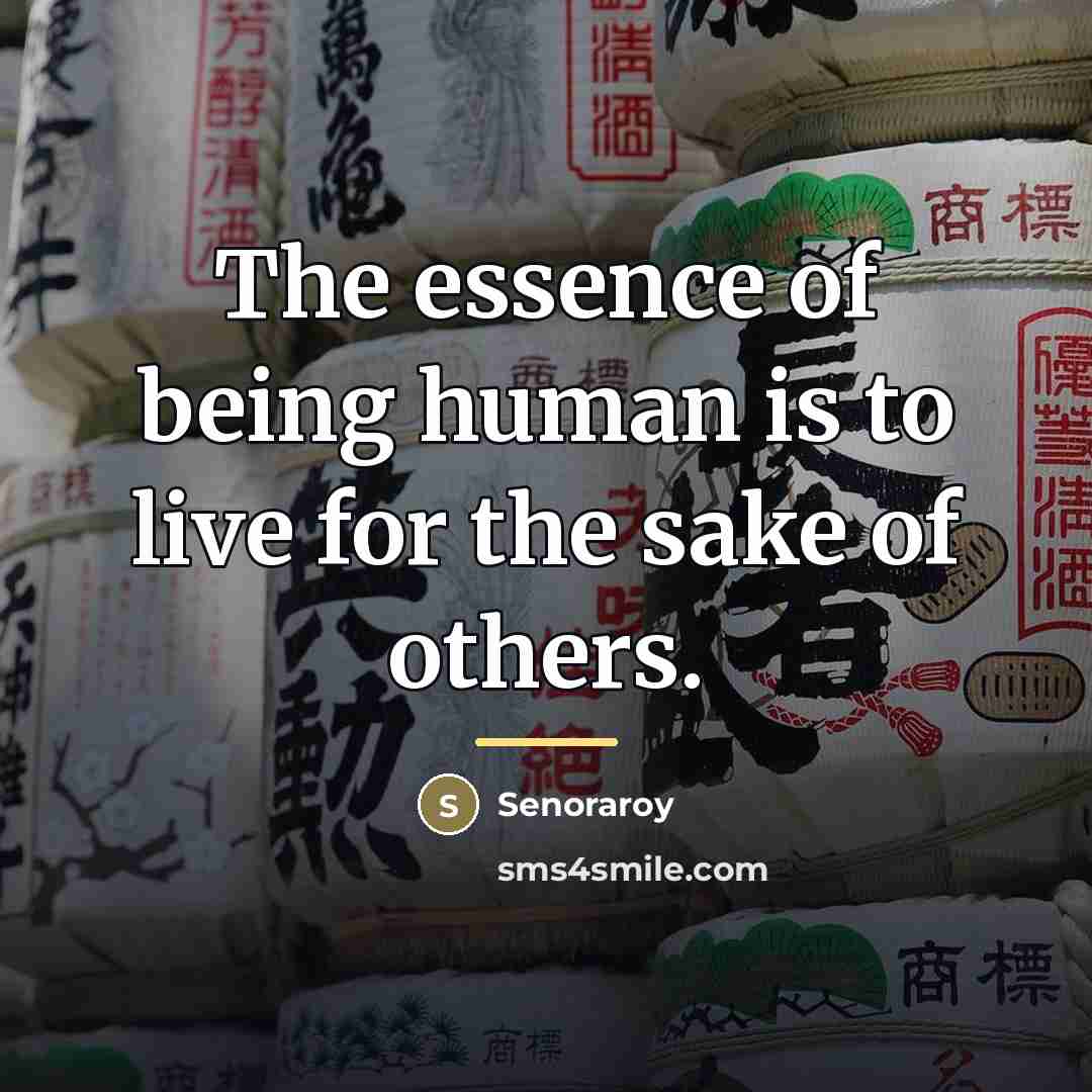“The essence of being human is to live for the…” quote by Senoraroy