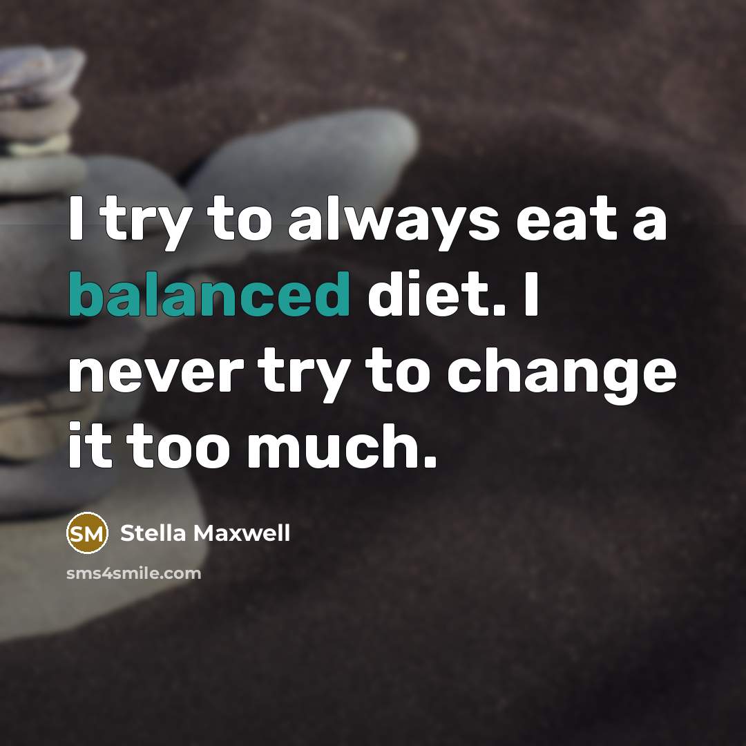 “I try to always eat a balanced diet. I never…” quote by Stella Maxwell