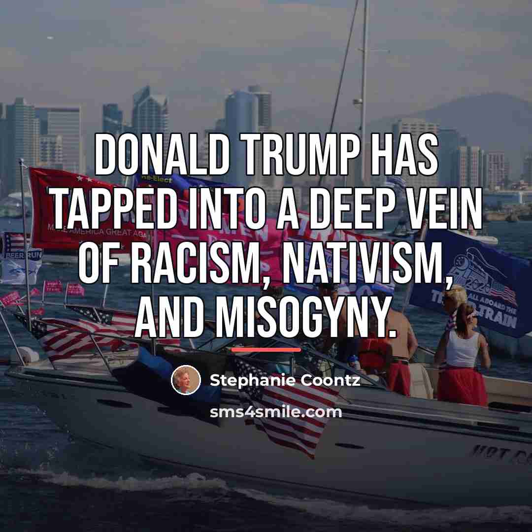 “Donald Trump has tapped into a deep vein of racism,…” quote by Stephanie Coontz