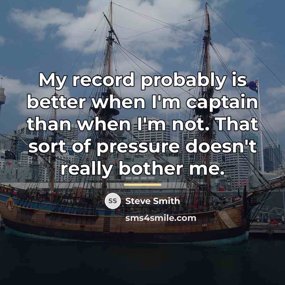“My record probably is better when I'm captain than when…” quote by Steve Smith