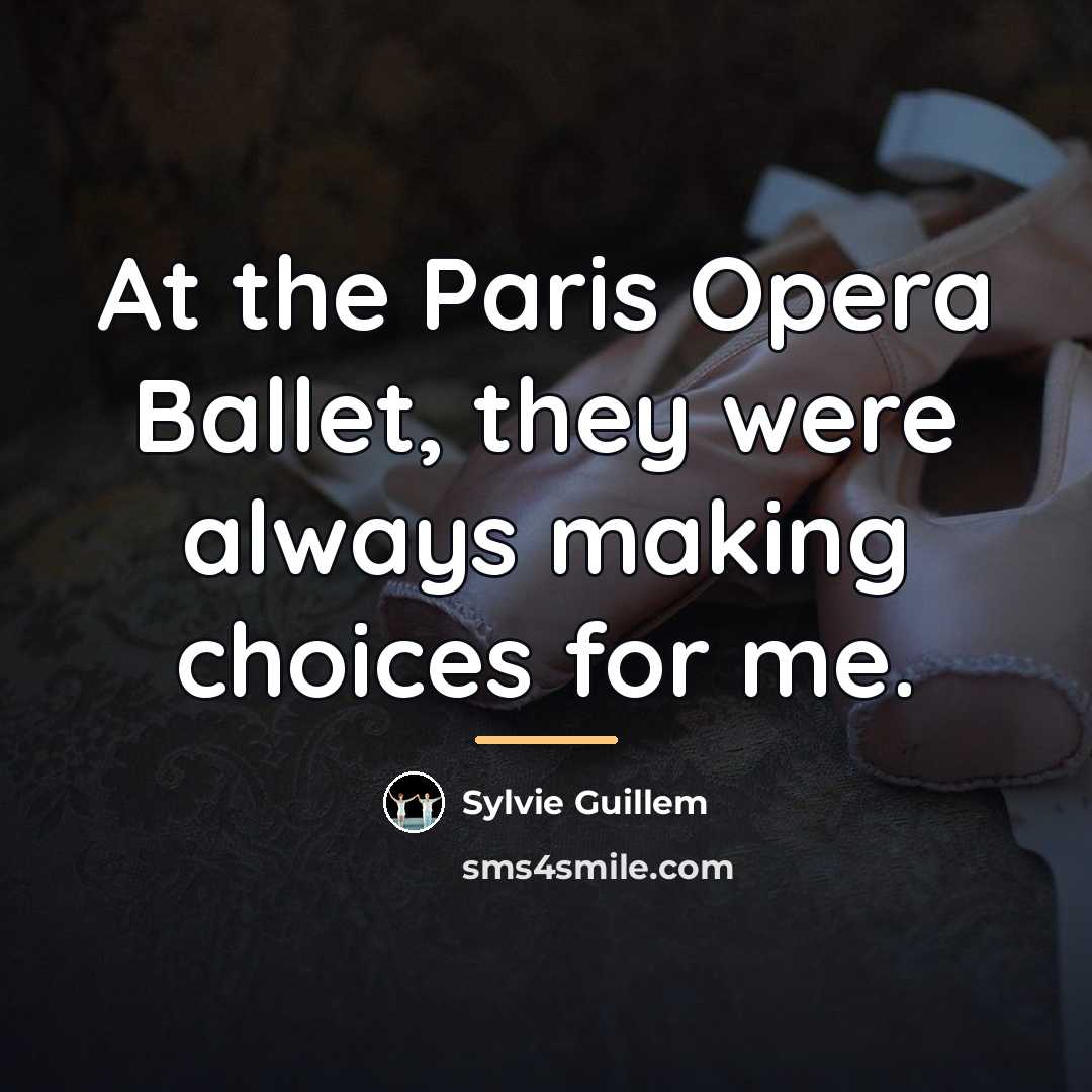 “At the Paris Opera Ballet, they were always making choices…” quote by Sylvie Guillem