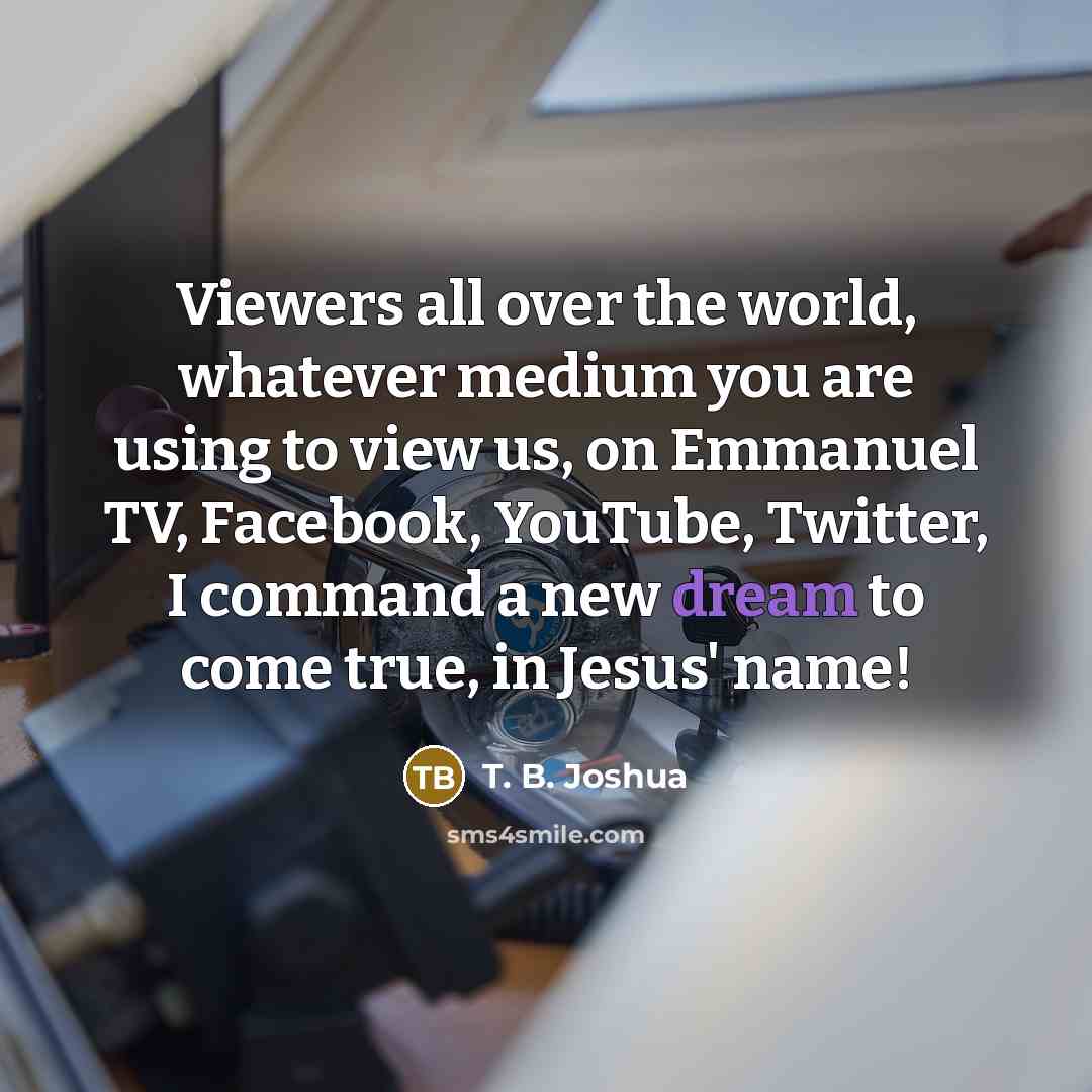 “Viewers all over the world, whatever medium you are using…” quote by T. B. Joshua