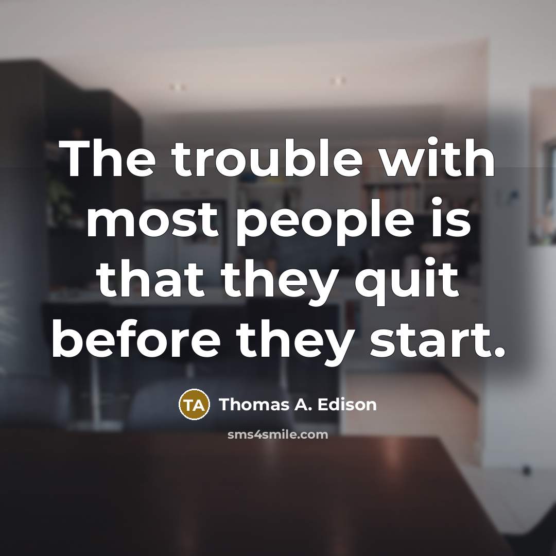 “The trouble with most people is that they quit before…” quote by Thomas A. Edison